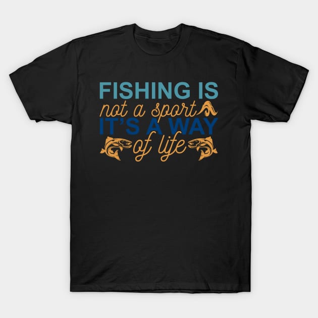 fishing is nat a spart it's a way af life T-Shirt by busines_night